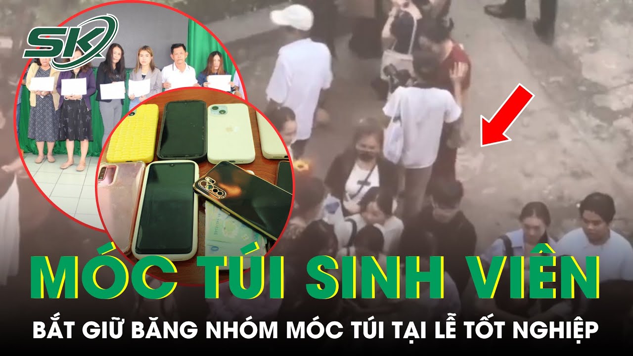 Triệt Phá Băng Nhóm Dàn Cảnh Móc Túi Sinh Viên Trong Lễ Tốt Nghiệp Ở Trường Đại Học Sài Gòn | SKĐS