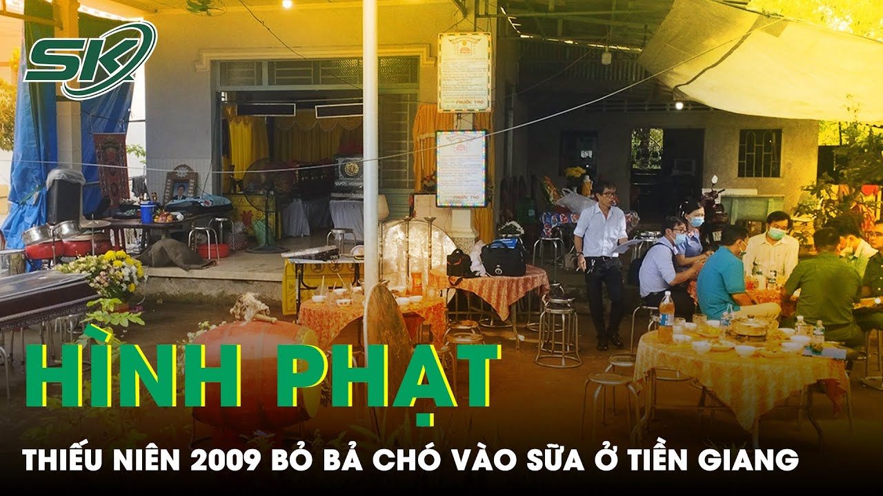 Hình Phạt Dành Cho Thiếu Niên Sinh Năm 2009 Bỏ Bả Chó Vào Sữa Khiến Bà Nội Và Cha Ruột Tử Vong| SKĐS