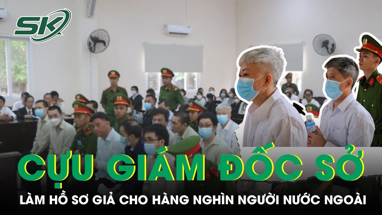 Xét Xử Cựu Giám Đốc Sở LĐTBXH Làm Giả Hồ Sơ Cho Hàng Nghìn Lao Động Nước Ngoài Ở Việt Nam I SKĐS