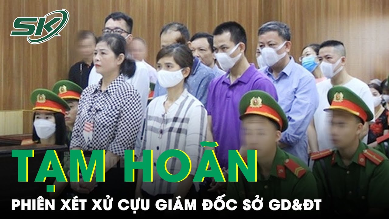 Nguyên Nhân Khiến Phiên Xét Xử Cựu Giám Đốc Sở GD&ĐT Thanh Hóa Bị Tạm Hoãn | SKĐS