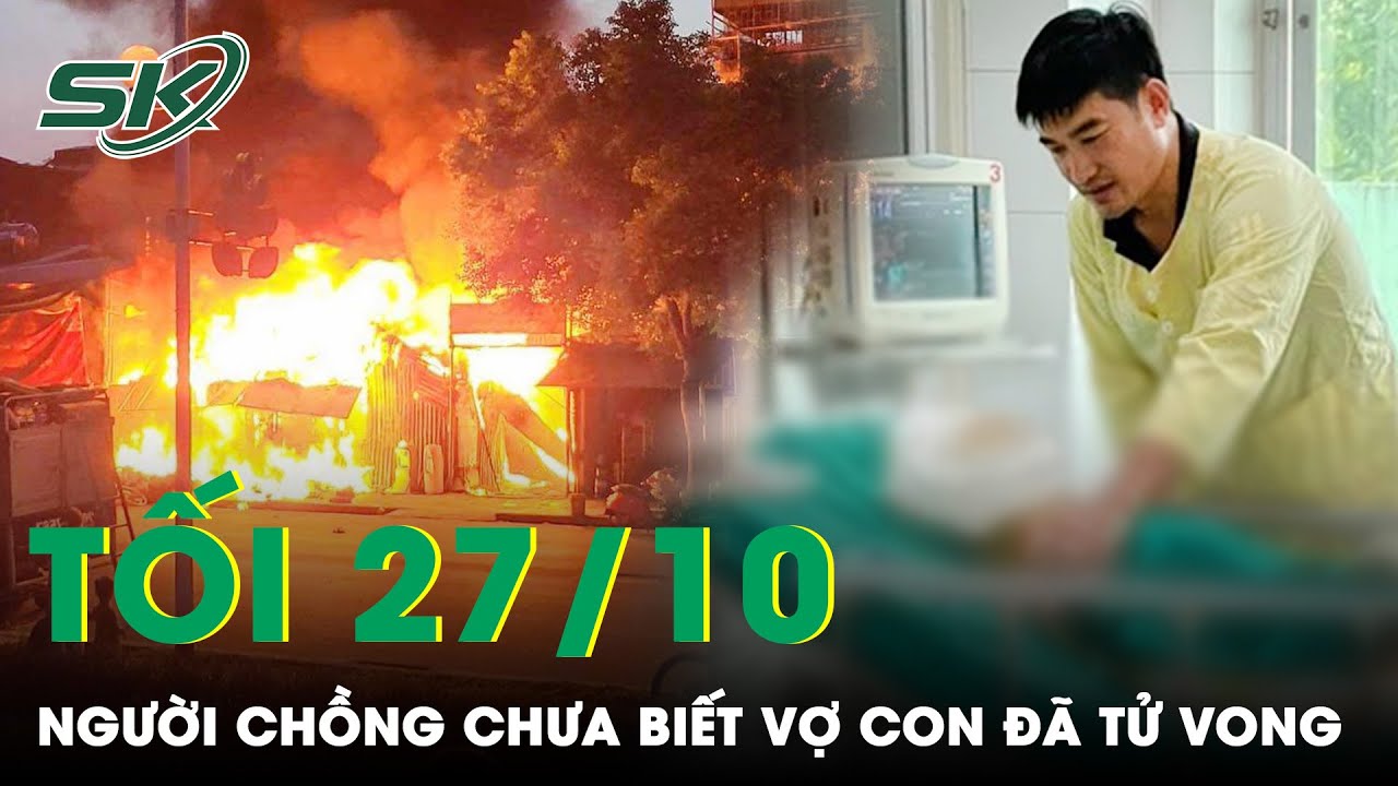 Tối 27/10: Người Chồng Trong Vụ Cháy Ở HN Chưa Biết Vợ Con Đã Tử Vong, Liên Tục Hỏi Thăm Tình Hình