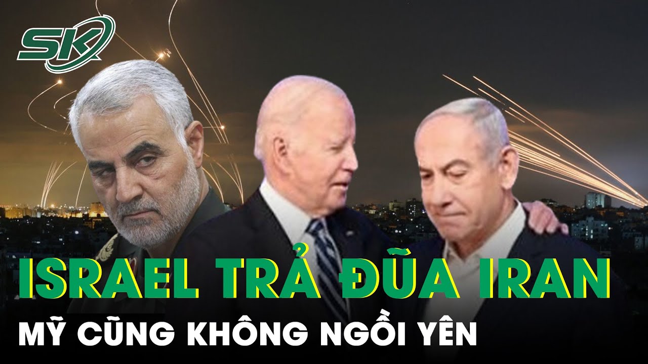 Quan Chức Israel Hối Thúc Thủ Tướng Ra Lệnh Trả Đũa Iran, Mỹ Cũng Giáng Đòn Kinh Tế? | SKĐS