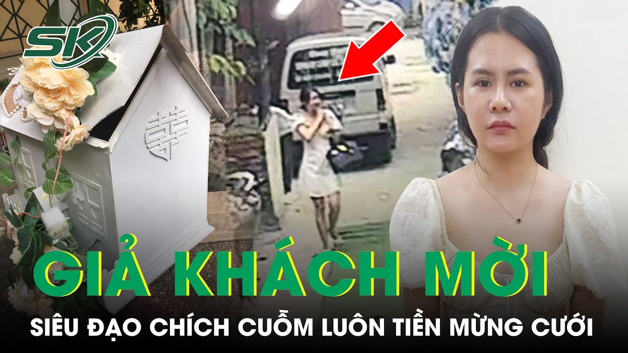 “Hot Girl” Khoe Tài Khoản 8 Tỷ, Ăn Mặc Đẹp Đóng Giả Khách Mời Rồi Trộm Tiền Mừng Đám Cưới | SKĐS