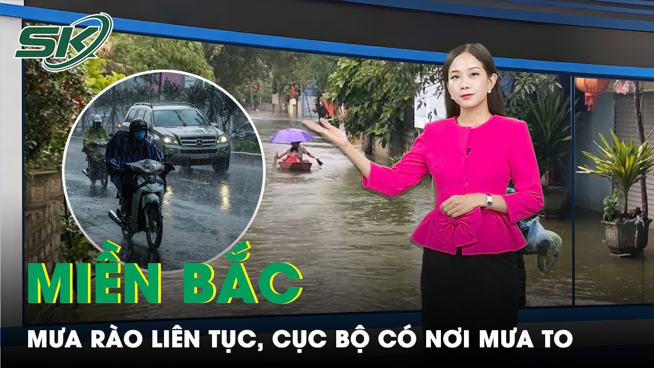 Miền Bắc Mưa Rào Liên Tục Trong Vài Ngày Tới, Cảnh Báo Mưa To Ở Một Số Khu Vực | SKĐS