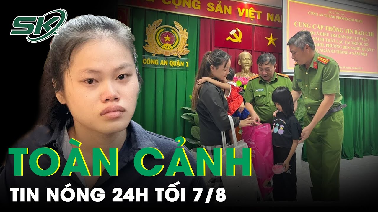 Toàn Cảnh Tin Nóng 24h Tối 7/8 | Tin Tức Thời Sự Cập Nhật Mới Nhất Hôm Nay | SKĐS