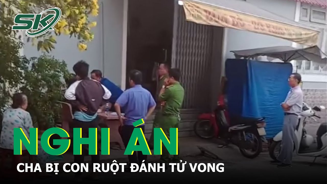 Nghi Án Cha T.ử Vo.ng Do Con Trai Ruột Đánh | SKĐS