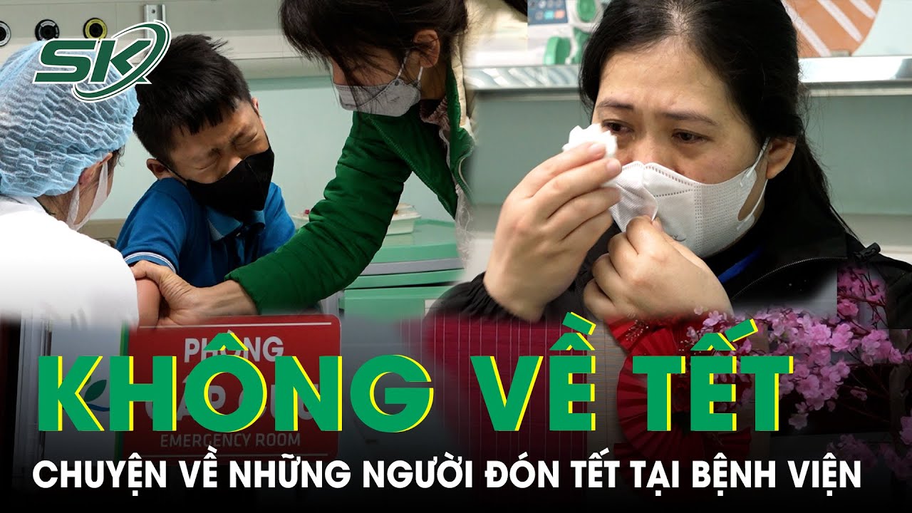 TẾT - Chuyện Những Người Đón Tết Tại Bệnh Viện |SKĐS