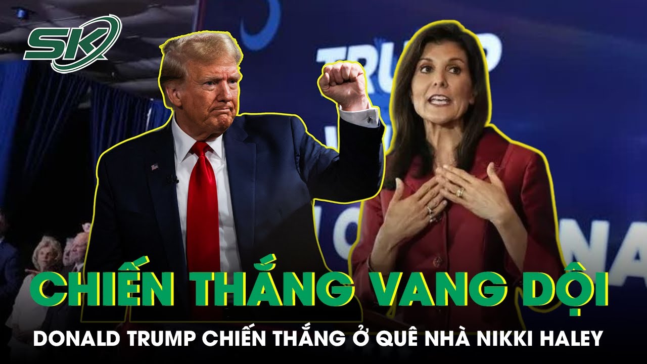 Chiến Thắng Vang Dội Của Ông Donald Trump Tại Bang Quê Nhà Đối Thủ Nikki Haley | SKĐS