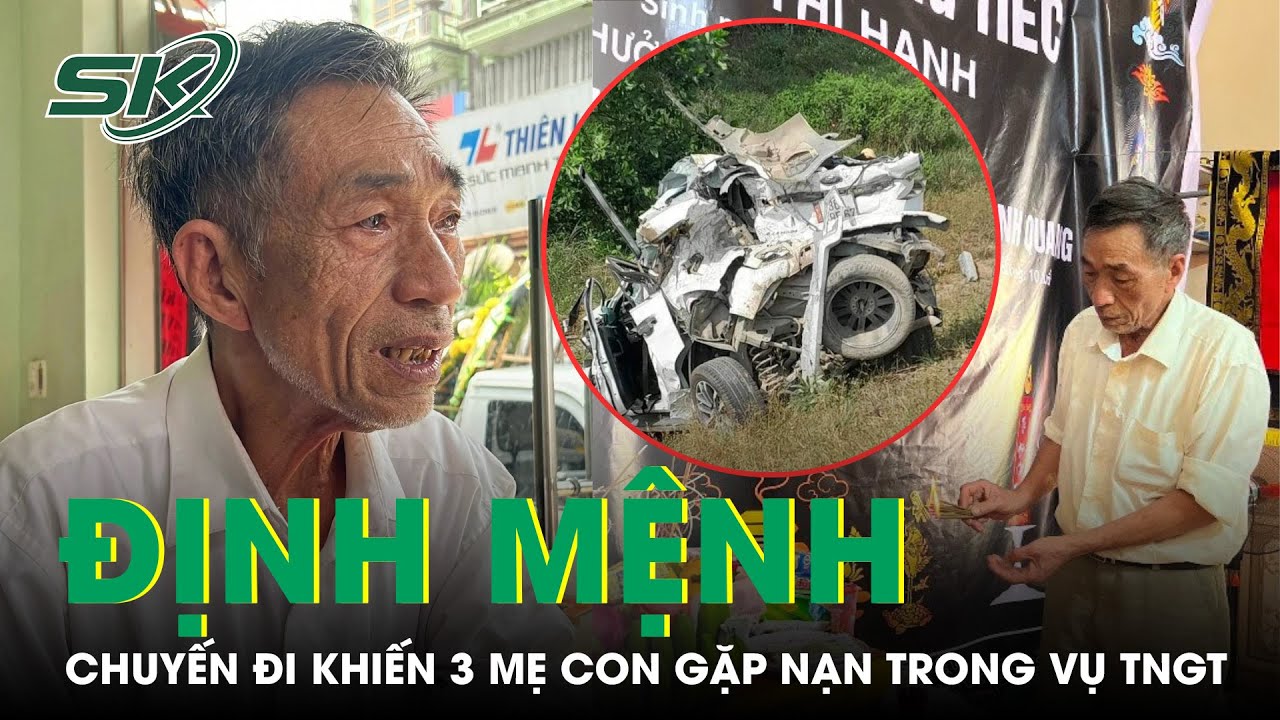 Chuyến Đi Định Mệnh Của 3 Mẹ Con Gặp Nạn Trên Cao Tốc Cam Lộ- La Sơn Và Nỗi Đau Người Ở Lại | SKĐS