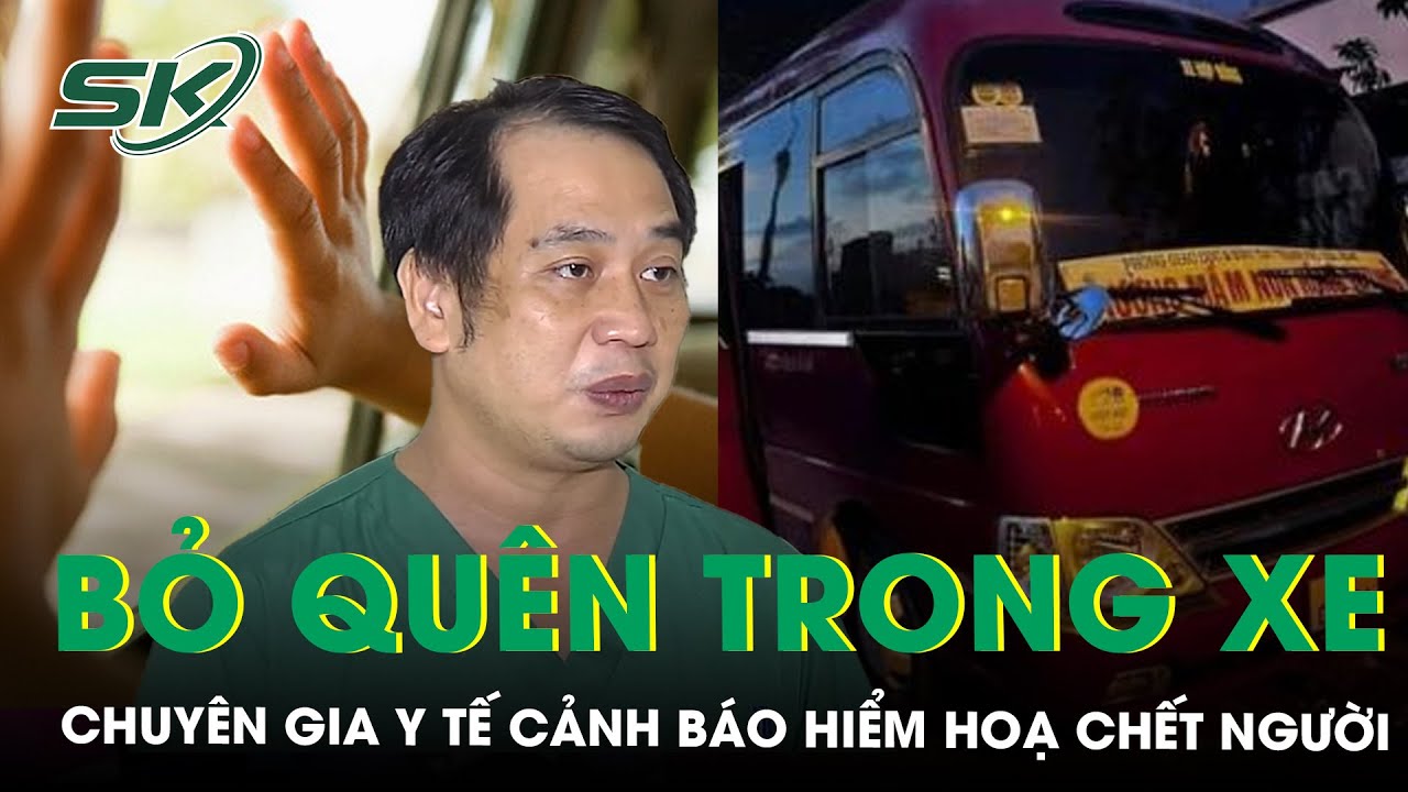 Vụ Bé 5 Tuổi Tử Vong Do Bị Bỏ Quên Trên Ô Tô, Chuyên Gia Y Tế Cảnh Báo Hiểm Hoạ Chết Người | SKĐS