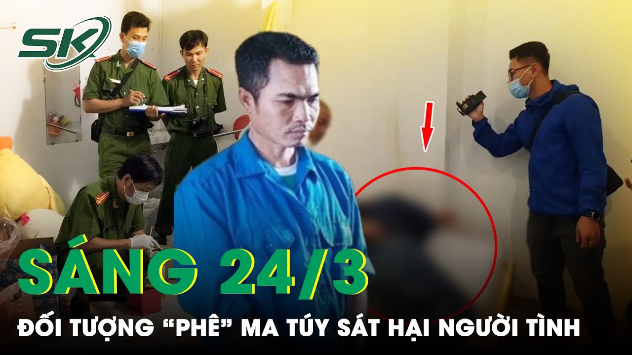 Sáng 24/3: Dùng Ma Túy Xảy Ra Cự Cãi, Đối Tượng Ra Tay “Đoạt Mạng” Người Tình Trong Phòng Trọ | SKĐS