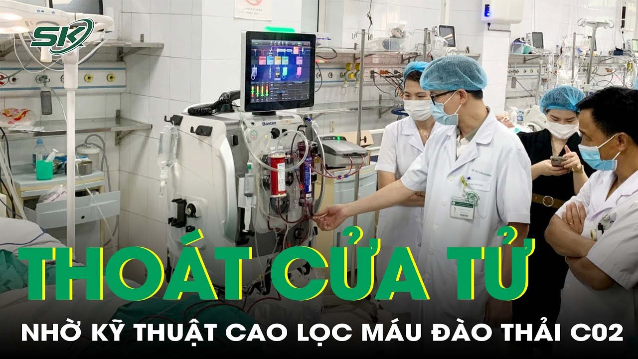 Bệnh nhân sốc nhiễm khuẩn, suy đa tạng thoát ‘cửa tử” nhờ kỹ thuật lọc máu đào thải CO2 | SKĐS