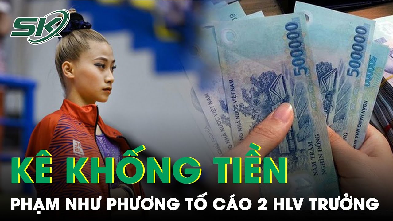 Phạm Như Phương Tiếp Tục Gây Xôn Xao Khi Tố HLV Kê Khống Tiền Công Dù Không Tập Luyện | SKĐS