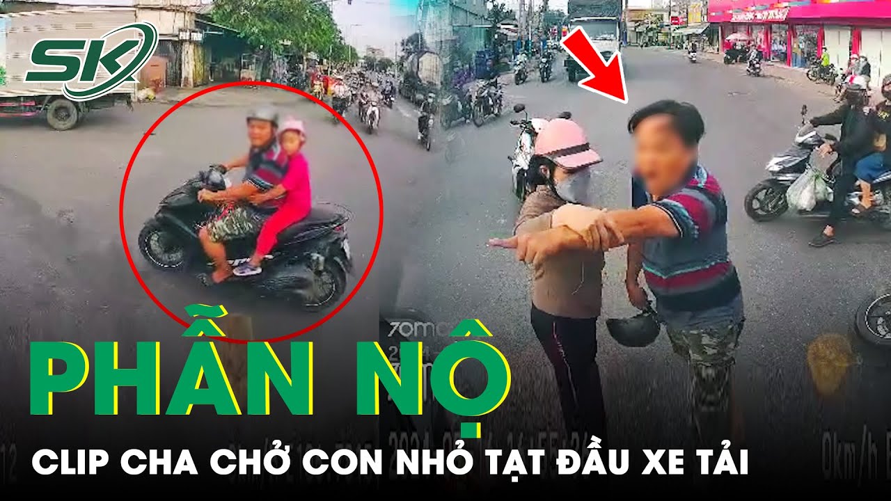 Trưa 18/9: Phẫn nộ clip cha chở con nhỏ trên xe máy tạt đầu xe tải rồi khiêu khích, tấn công tài xế