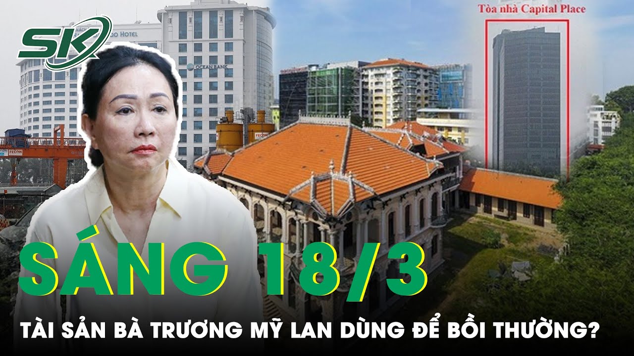 Sáng 18/3: Những Tài Sản “Khủng” Nào Của Bà Chủ Vạn Thịnh Phát Có Thể Phải Dùng Để Bồi Thường? |SKĐS