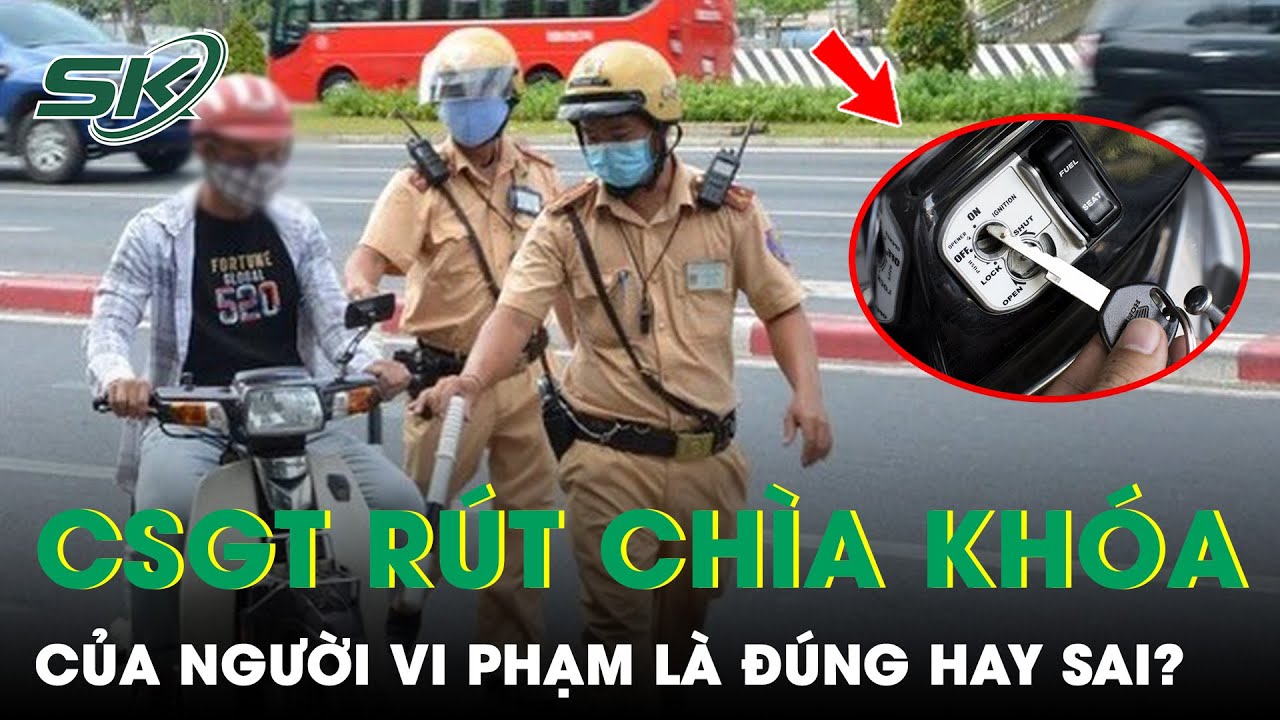 Rút Chìa Khóa Xe Máy Của Người Vi Phạm, Cảnh Sát Giao Thông Có Sai Luật Hay Không? | SKĐS