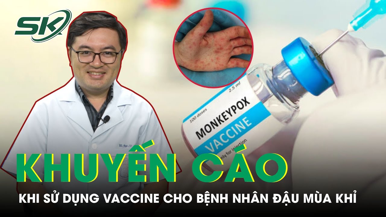 Bác Sĩ Khuyến Cáo Khi Dùng Vaccine Đối Với Bệnh Nhân Đậu Mùa Khỉ | SKĐS