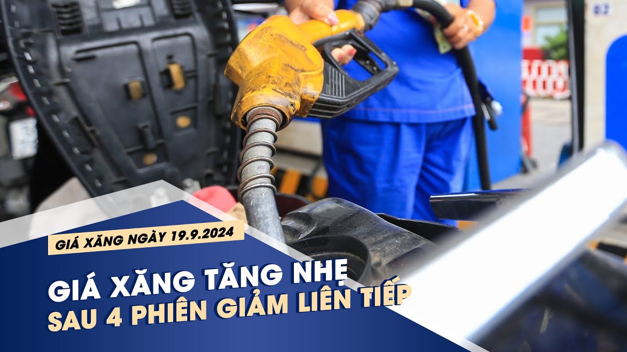 Giá xăng tăng nhẹ sau 4 phiên giảm liên tiếp | Chuyển động kinh tế