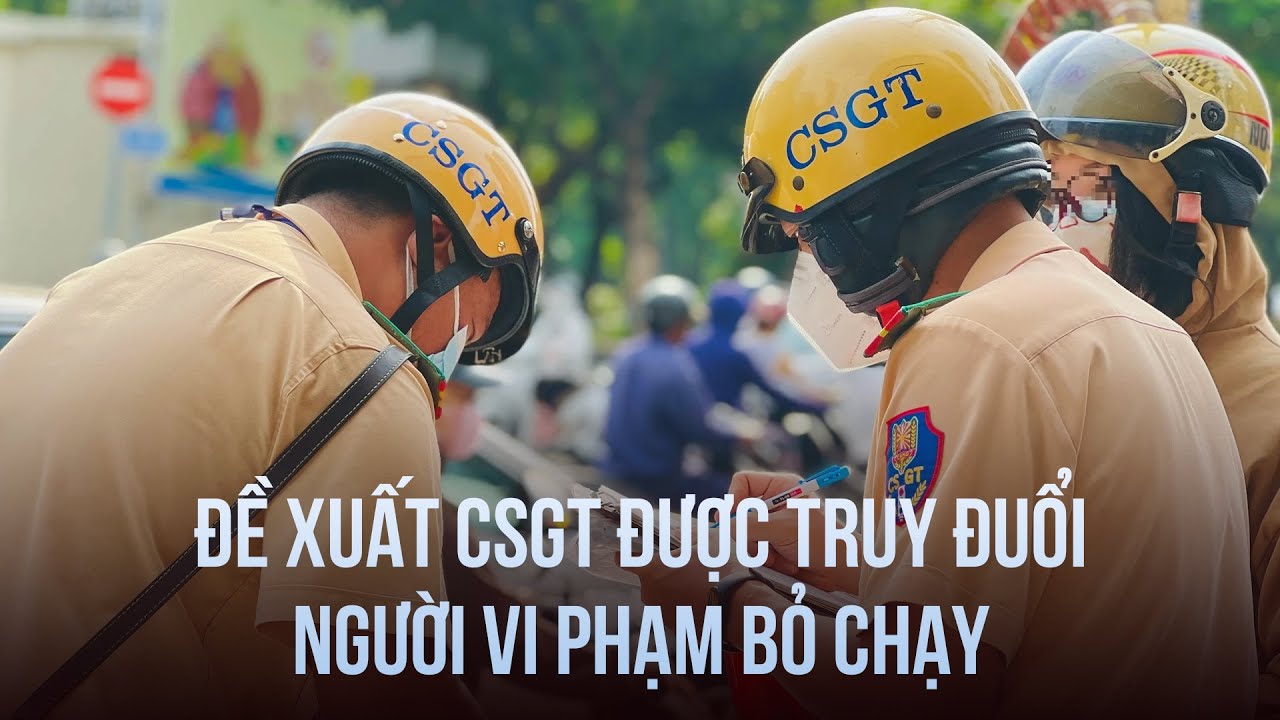 Đề xuất CSGT được truy đuổi nếu tài xế vi phạm bỏ chạy