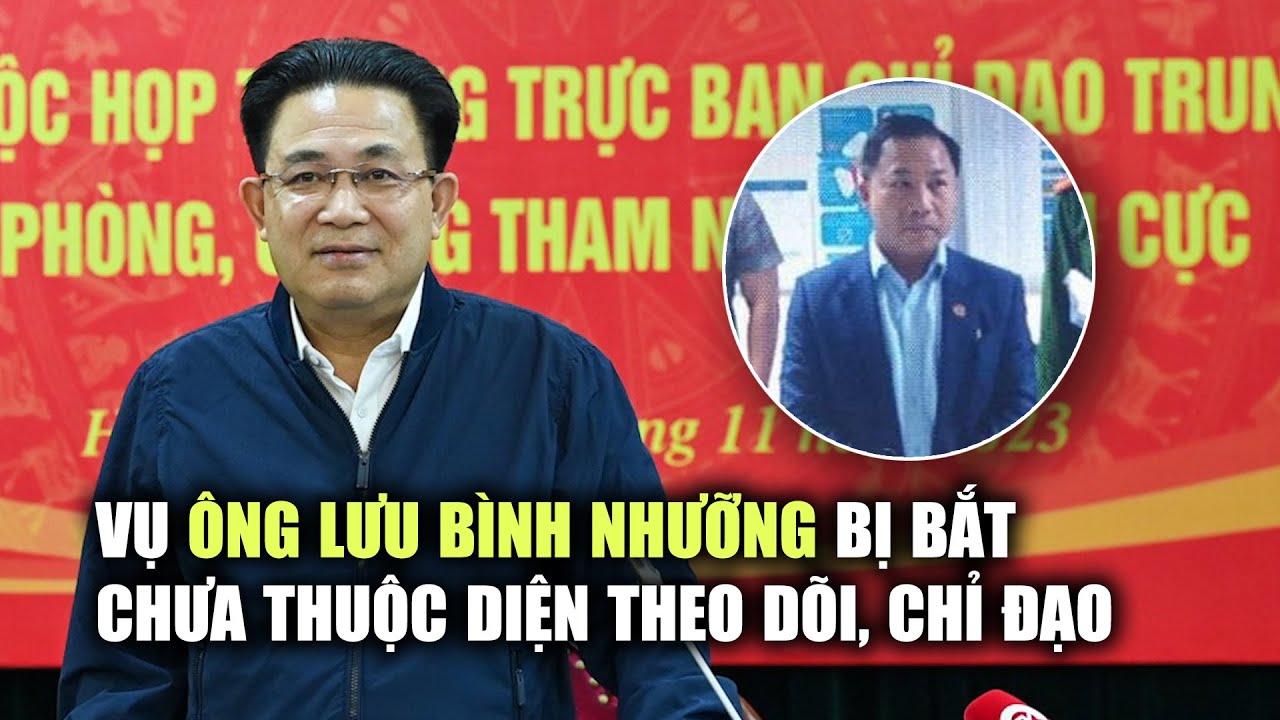 Phó trưởng ban Nội chính Trung ương nói về việc bắt ông Lưu Bình Nhưỡng