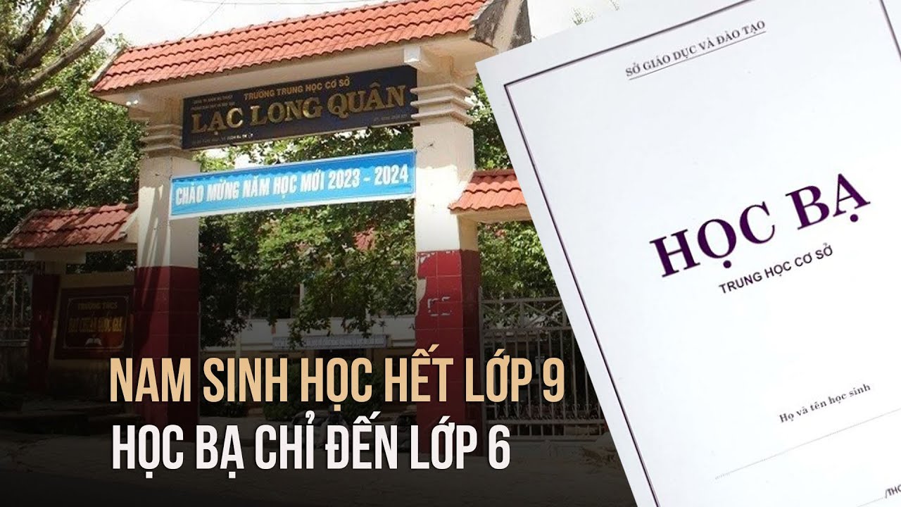 Kết quả bất ngờ vụ nam sinh học hết lớp 9 nhưng học bạ chỉ đến lớp 6