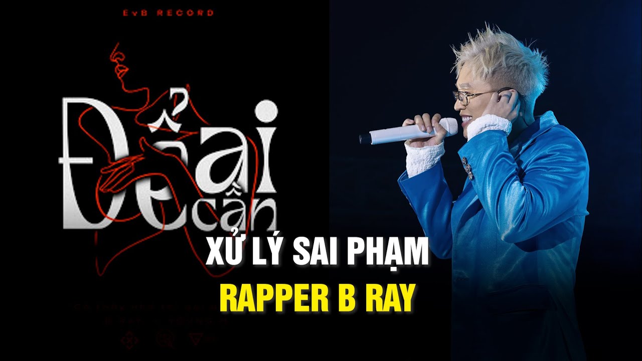 Rapper B Ray bị xử lý vì bài hát "Để ai cần" có nội dung phản cảm