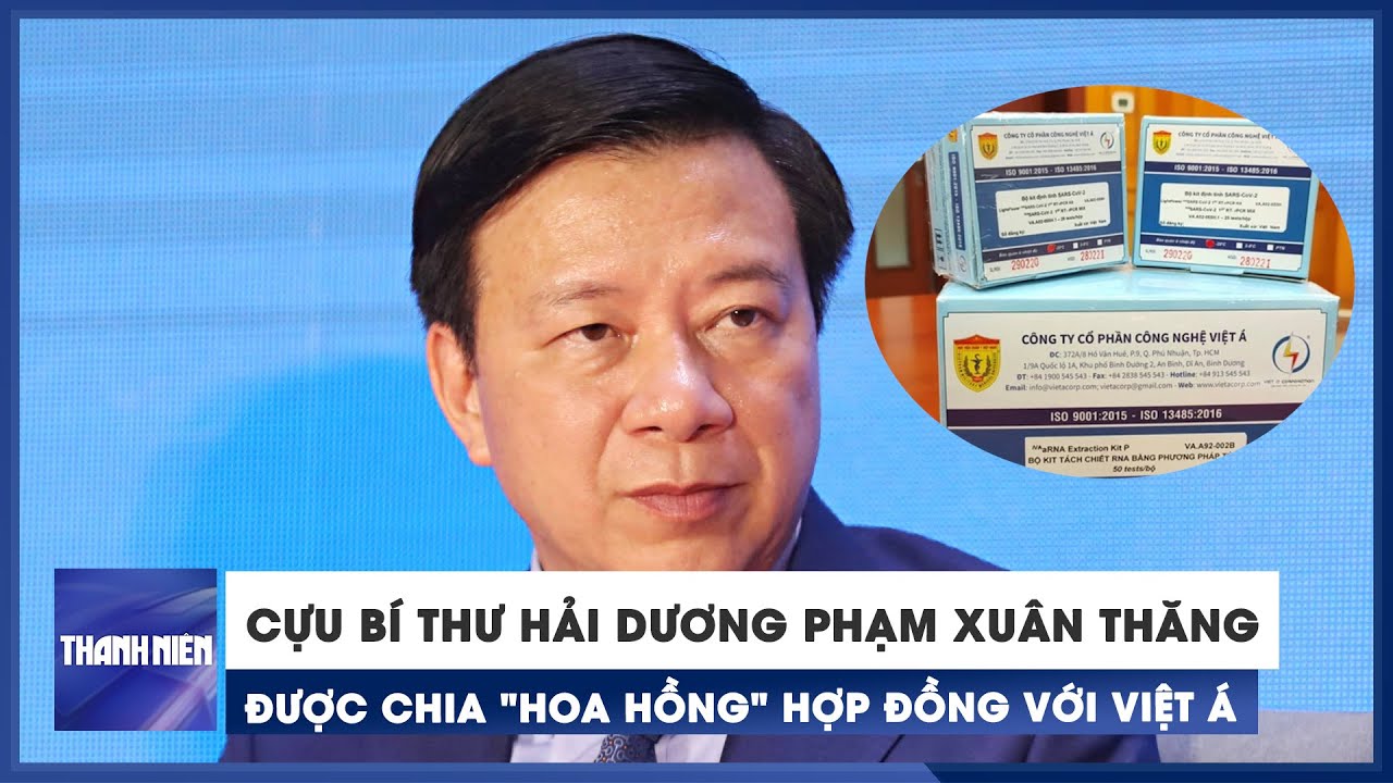 Cựu Bí thư Hải Dương Phạm Xuân Thăng được chia "hoa hồng" hợp đồng với Việt Á