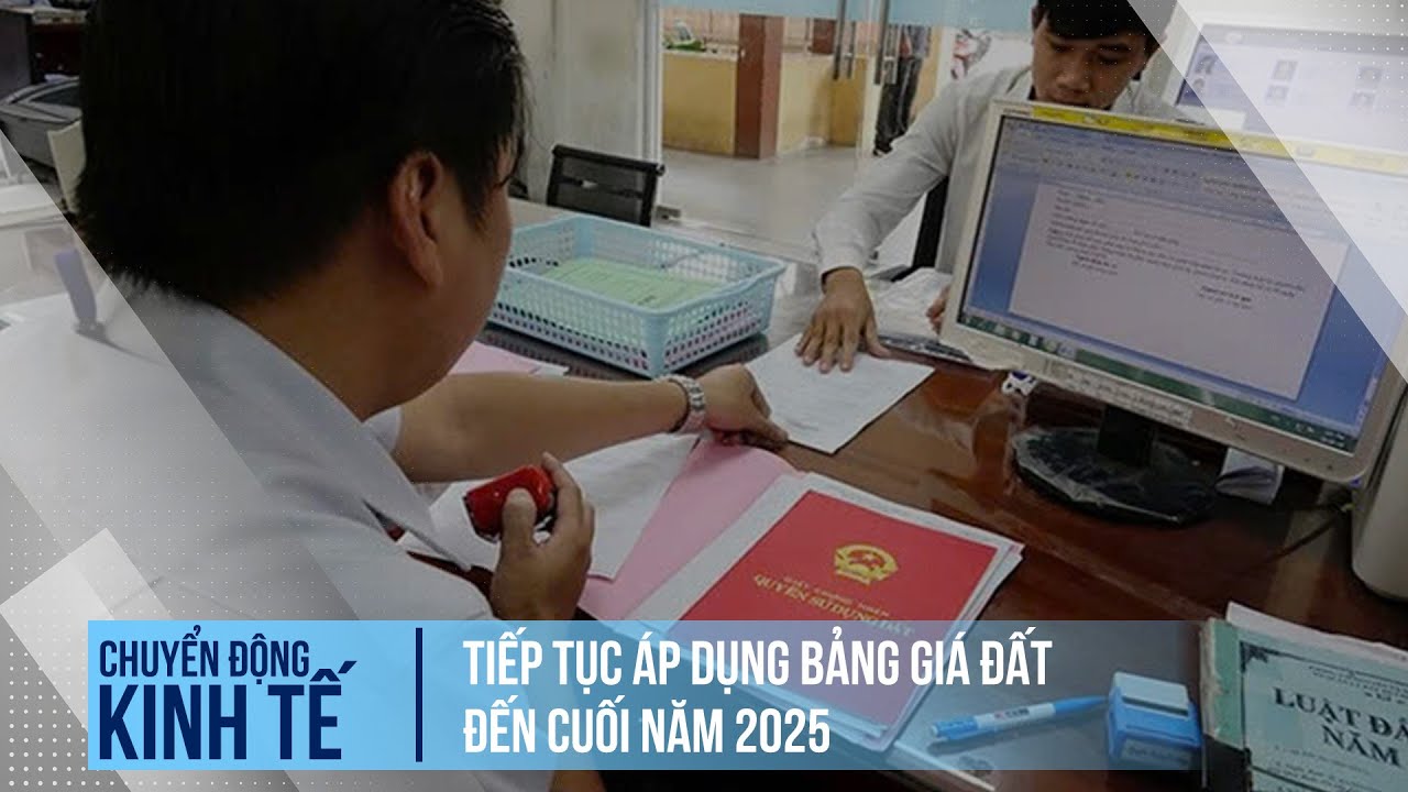 Tiếp tục áp dụng bảng giá đất đến cuối năm 2025 | Chuyển động kinh tế