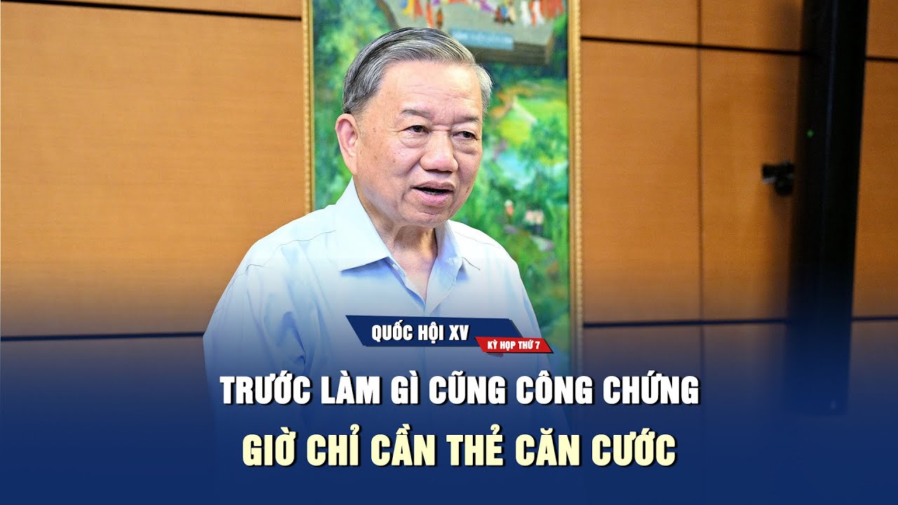 Chủ tịch nước Tô Lâm: Trước làm gì cũng phải công chứng, giờ chỉ cần thẻ căn cước