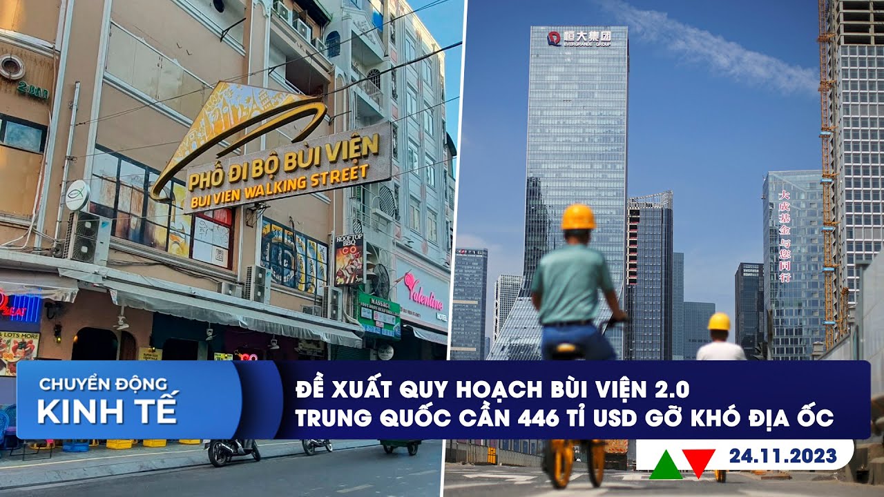 CHUYỂN ĐỘNG KINH TẾ 24/11: Đề xuất quy hoạch Bùi Viện 2.0 | Trung Quốc cần 446 tỉ USD gỡ khó địa ốc