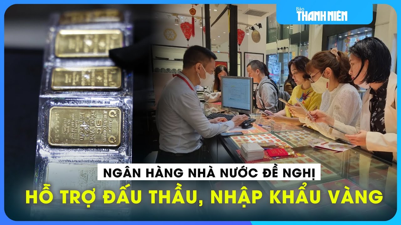 Ngân hàng nhà nước đề nghị Bộ Công an, Tài chính hỗ trợ đấu thầu, nhập khẩu vàng