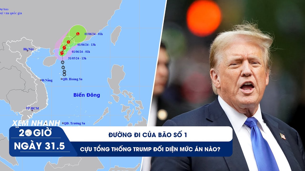 XEM NHANH 20H 31/5: Bão số 1 xuất hiện trên biển Đông | Ông Trump đối diện bản án nào?