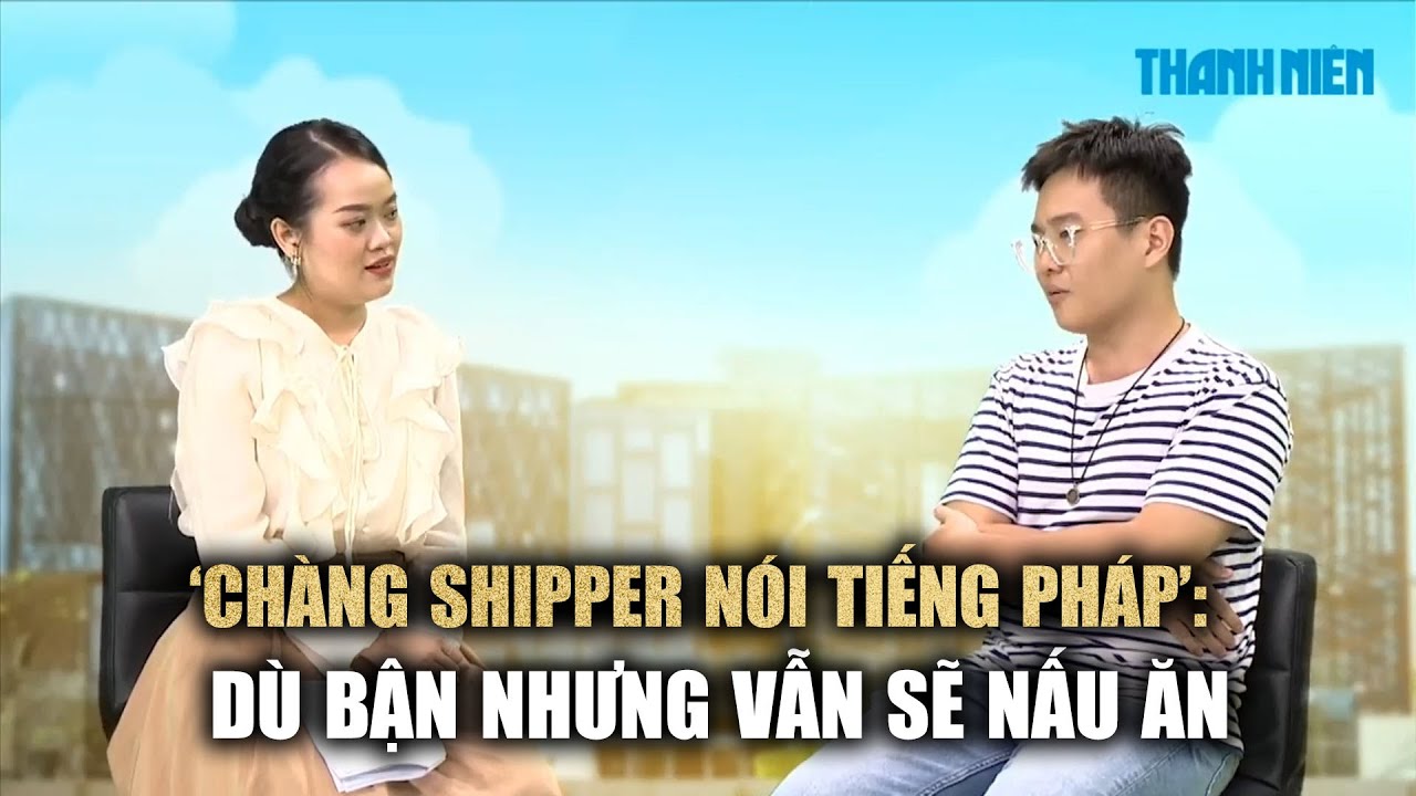 ‘Chàng shipper nói tiếng Pháp’ Huỳnh Hữu Phước: Dù bận nhưng vẫn sẽ nấu ăn