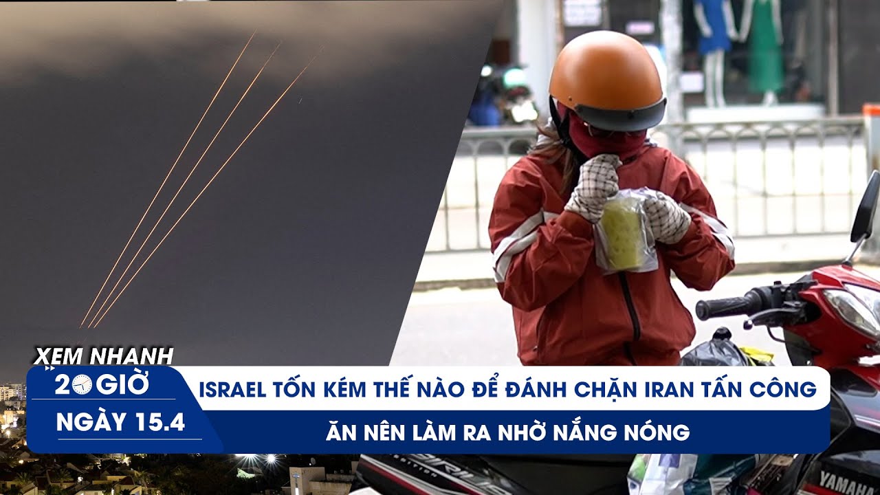 XEM NHANH 20H 15/4: Israel tốn bộn tiền để chặn UAV, tên lửa | Ăn nên làm ra nhờ nắng nóng