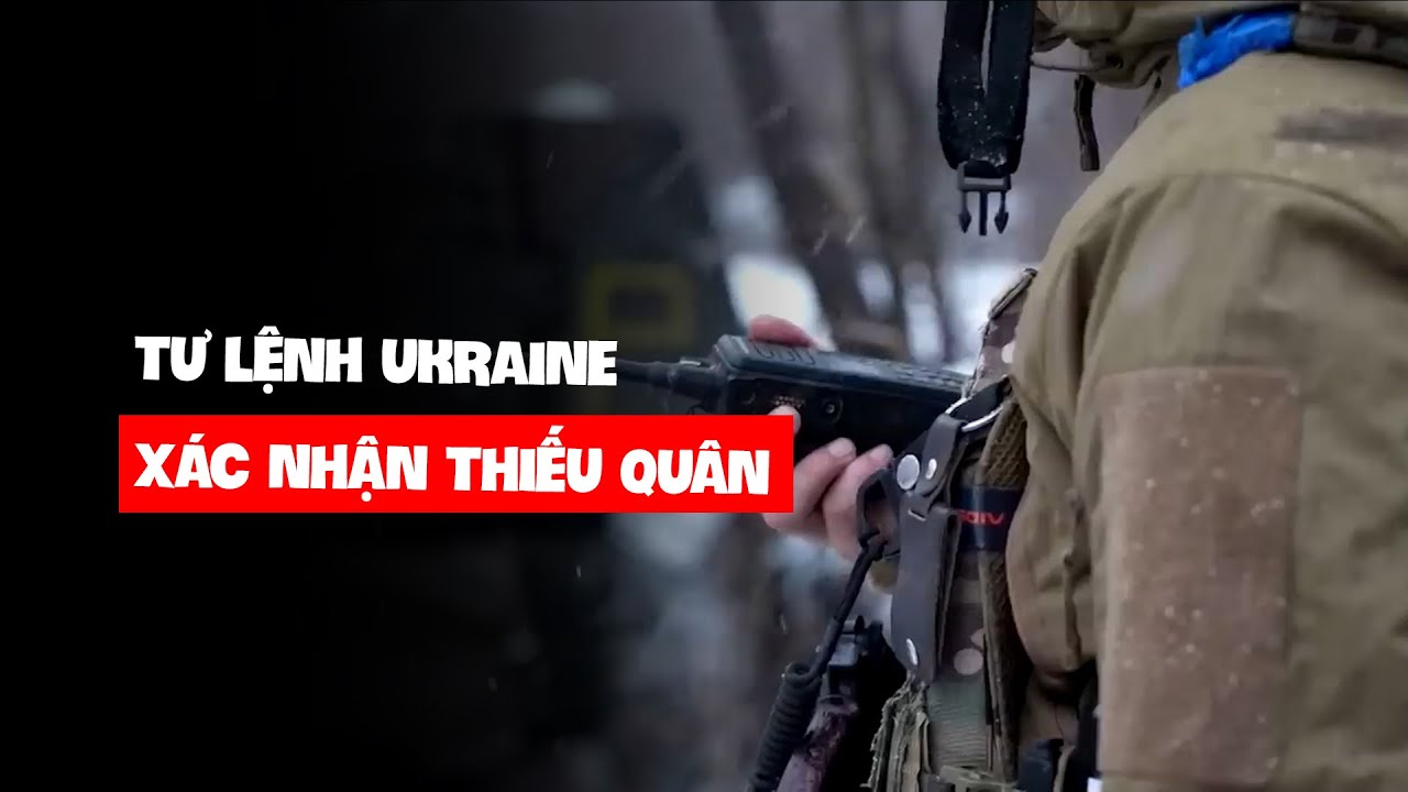 Tin tức Nga - Ukraine | Tư lệnh Ukraine xác nhận thiếu quân, '"không ai có thể ngồi ngoài"