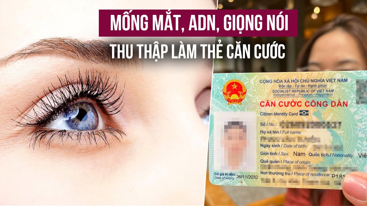 Thu thập mống mắt, ADN, giọng nói làm thẻ căn cước