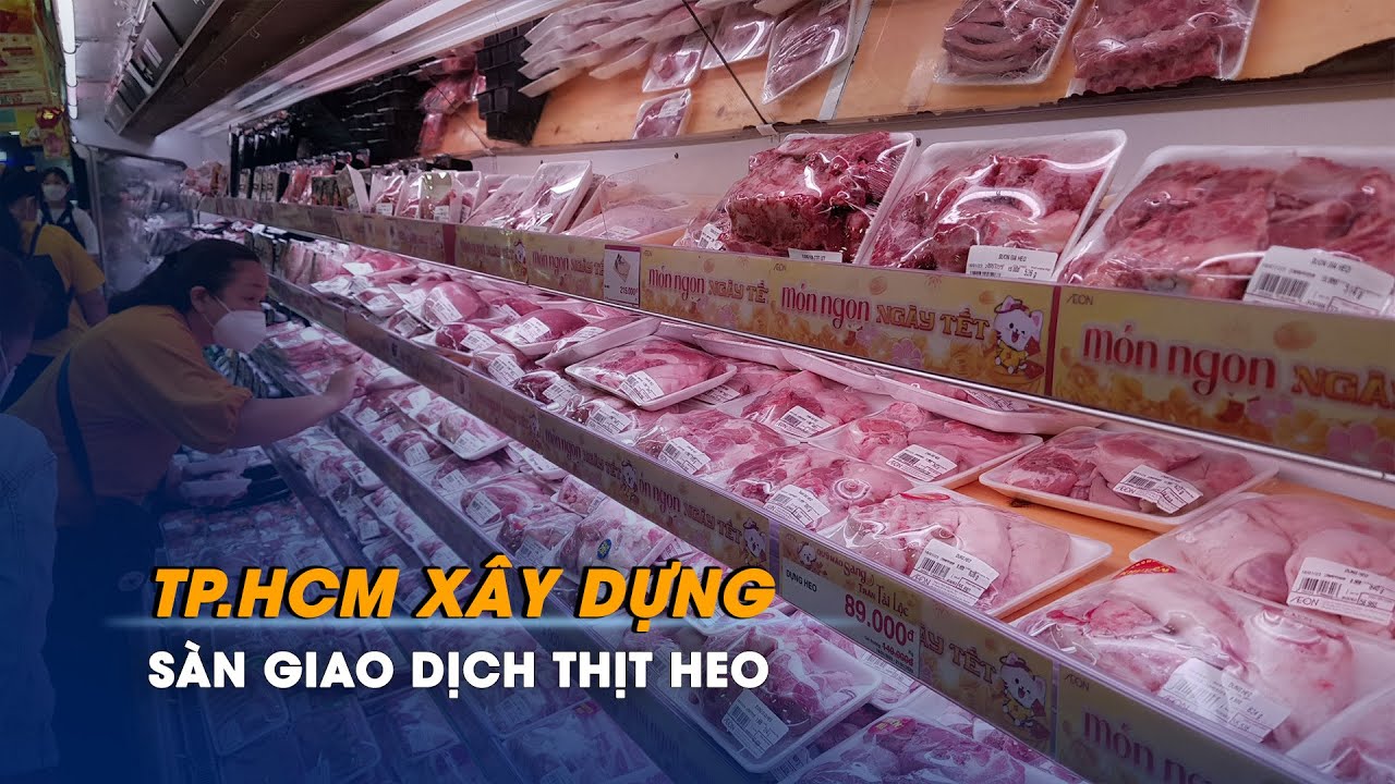 TP.HCM xây dựng Sàn Giao dịch thịt heo | Chuyển động kinh tế