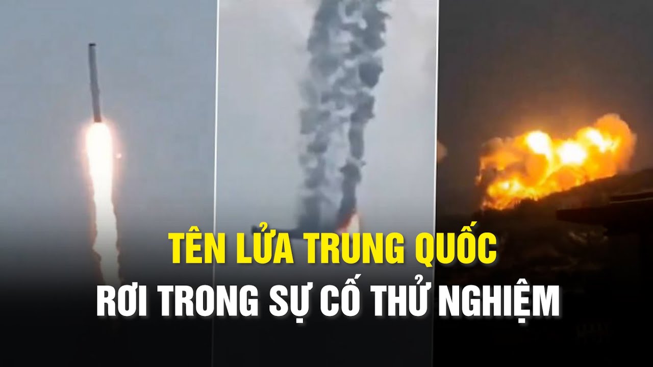 Xem tên lửa Trung Quốc rơi trong sự cố thử nghiệm