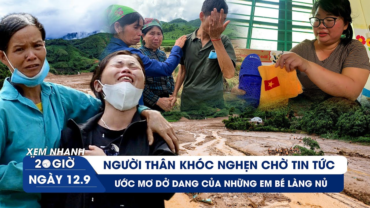 XEM NHANH 20H 12/9: Những tiếng khóc nghẹn lòng ở Làng Nủ; ước mơ nằm lại dưới bùn đất