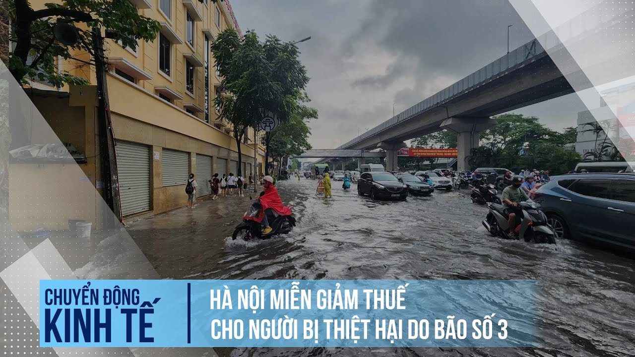 Hà Nội miễn giảm thuế cho người bị thiệt hại do bão số 3 | Chuyển động kinh tế