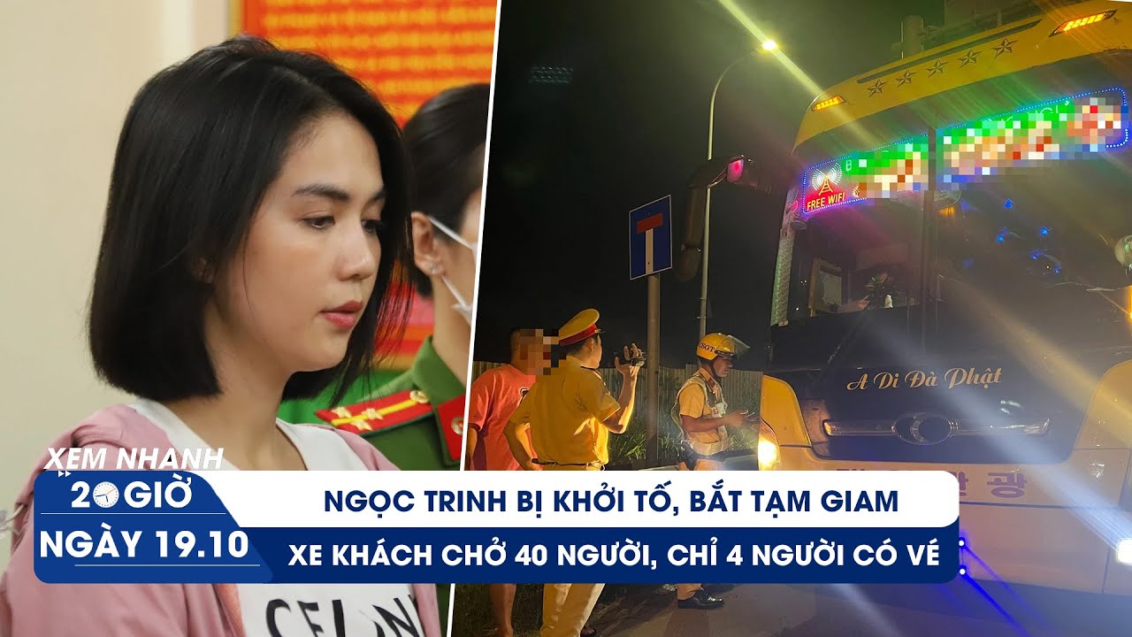 XEM NHANH 20H ngày 19/10: Vì sao Ngọc Trinh bị bắt? | Lật tẩy chiêu trò "né vé" của xe khách