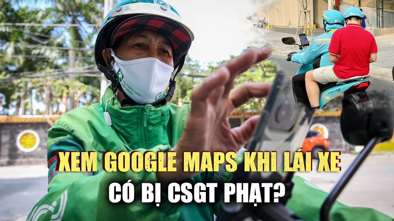 Người lái xe dùng điện thoại xem Google Maps có bị CSGT phạt?