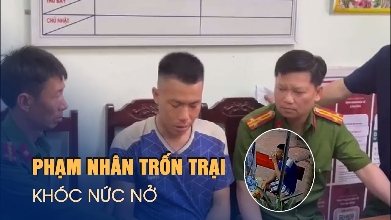 Phạm nhân trốn trại ở Thanh Hóa khóc nức nở sau khi bị bắt