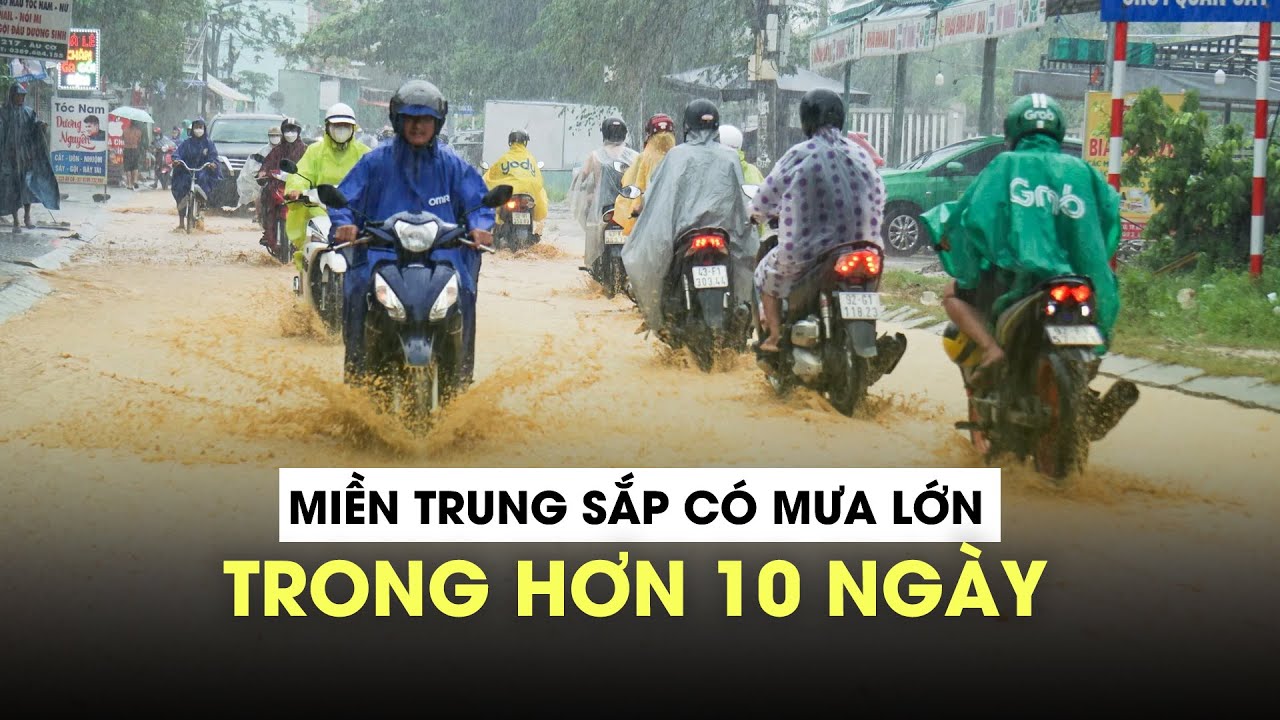 Miền Trung sắp hứng các đợt mưa lớn trong hơn 10 ngày