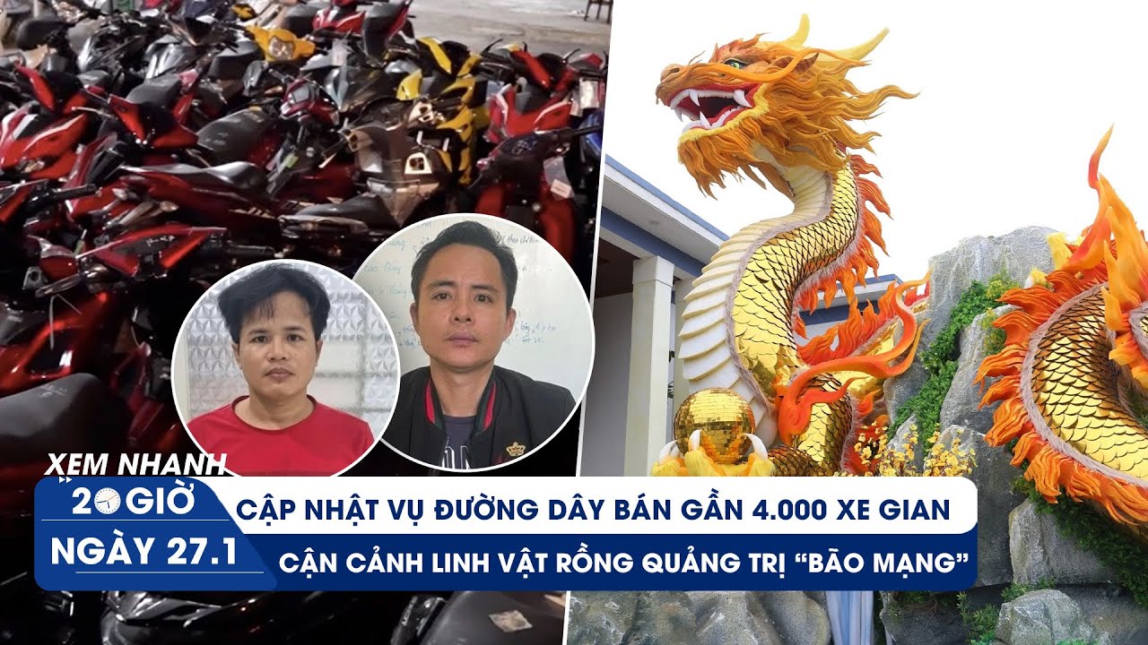 XEM NHANH 20H ngày 27/1: Chủ tiệm sửa xe Đại Phát đầu thú | Cận cảnh linh vật rồng Quảng Trị gây sốt