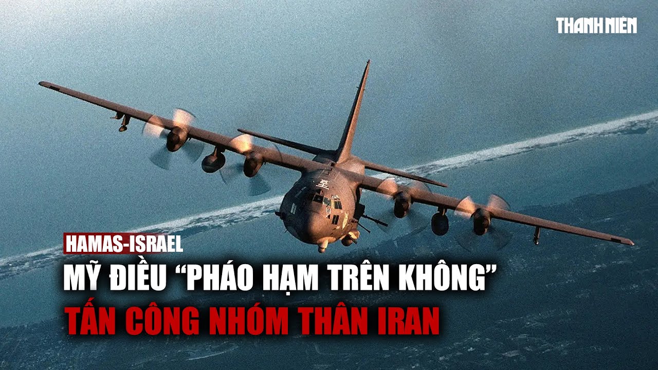 Căn cứ trúng tên lửa, Mỹ điều "pháo hạm trên không" AC-130 tấn công nhóm thân Iran