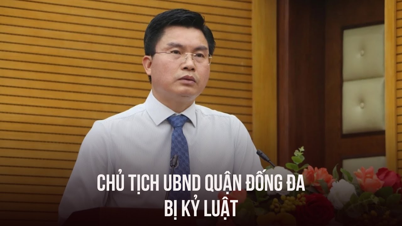 Hà Nội kỷ luật Chủ tịch UBND quận Đống Đa Lê Tuấn Định