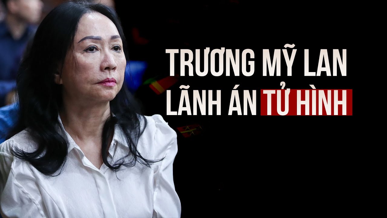 Trương Mỹ Lan bị tuyên án tử hình