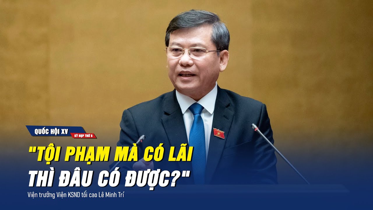 Viện trưởng Viện KSND tối cao băn khoăn: “Tội phạm mà có lãi thì đâu có được?”