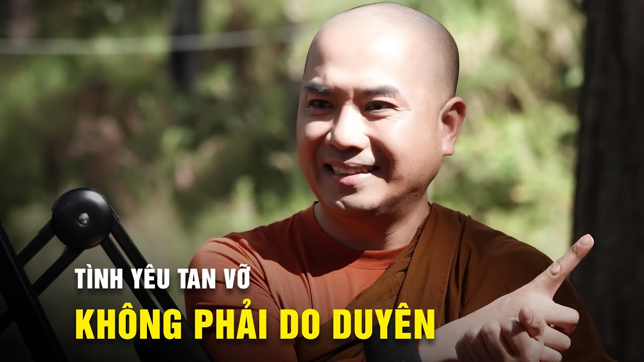 Thiền sư Minh Niệm: Tình yêu đôi lứa tan vỡ không phải do duyên